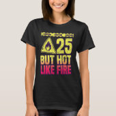 25th Birthday. 25 Years But Hot Like Fire. Funny T-Shirt (Vorderseite)