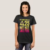 25th Birthday. 25 Years But Hot Like Fire. Funny T-Shirt (Vorne ganz)