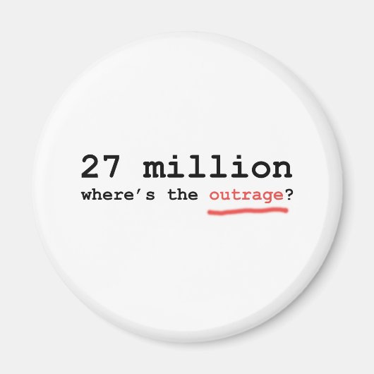 27 Millionen - wo ist die Empörung? Magnet (Vorne)