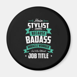 28.Hair Stylist Weil Badass Miracle Worker ist nt Magnet