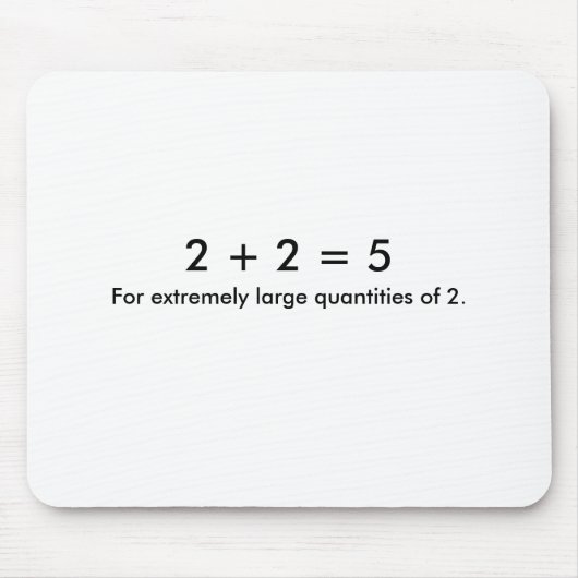 2 + 2 = 5, für extrem große Mengen von 2. Mousepad (Vorne)