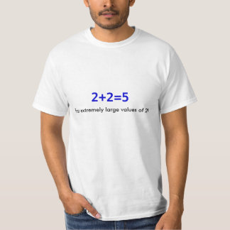 2+2=5, für extrem große Werte von 2! T-Shirt