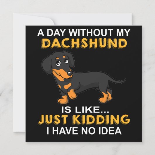 2 A Day Without My Dachshund Is Like Just Kidding  Einladung (Vorderseite)