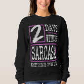 2 Days Without Sarcasm Sarcastic Quote Graphic Sweatshirt (Vorderseite)