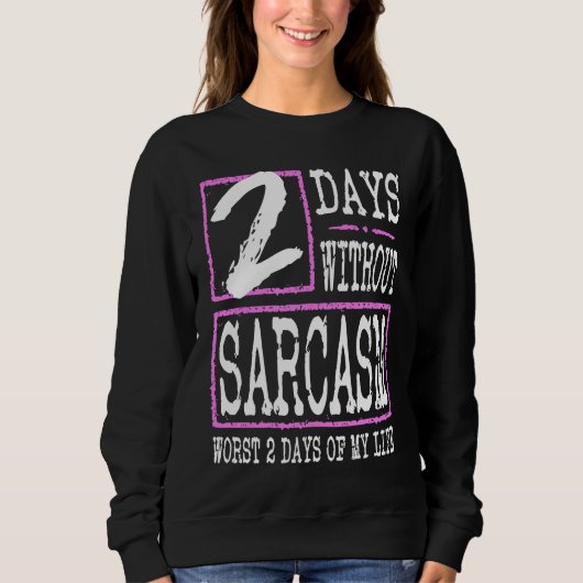 2 Days Without Sarcasm Sarcastic Quote Graphic Sweatshirt (Vorderseite)