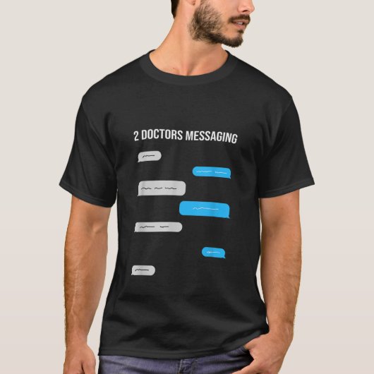 2 Doctors Messaging Funny Text Message Chat Bubble T-Shirt (Vorderseite)