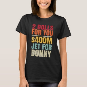 2 Dollar für Sie $400 Millionen Jet für Donny Spaß T-Shirt
