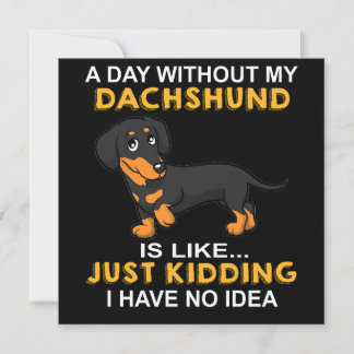 2 Ein Tag ohne meinen Dachshund ist wie nur einen  Einladung