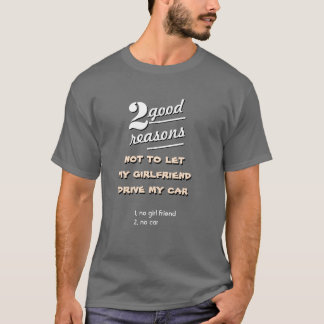 2 Gründe, warum meine Freundin mein Auto nicht gel T-Shirt