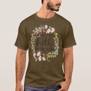 2 Korinther 5 7 denn wir gehen durch den Glauben,  T-Shirt