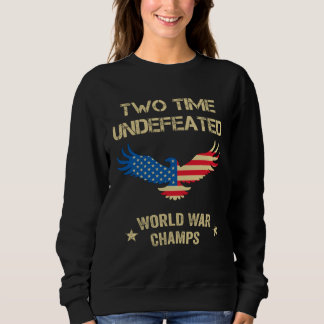 2 Time Undefeated World War Champs Patriotic July  Sweatshirt
