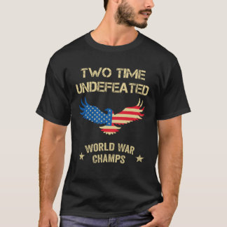 2 Time Undefeated World War Champs Patriotic July T-Shirt