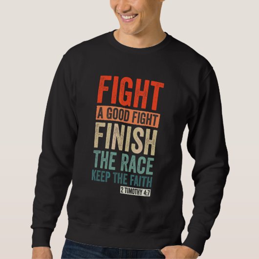 2 Timotheus 47 Kämpfe den guten Kampf, beende den Sweatshirt (Vorderseite)