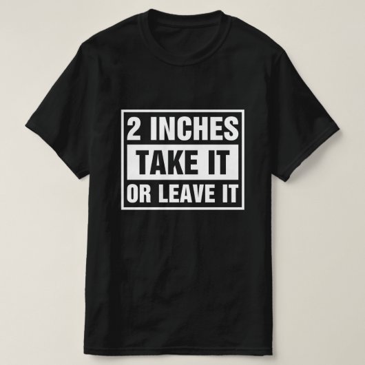 2 Zoll Nimm es oder lass es T-Shirt (Design vorne)