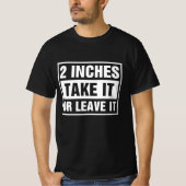 2 Zoll Nimm es oder lass es T-Shirt (Vorderseite)