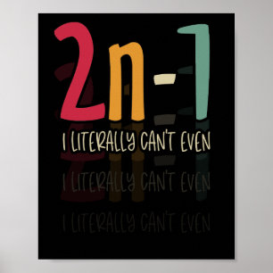 2n-1 Ich kann buchstäblich nicht einmal Mathe Alge Poster