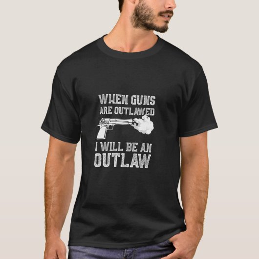 2nd Amendment Gun Lovers - When Guns are Outlawed T-Shirt (Vorderseite)