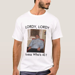 2Steve, LORDY, LORDY, Vermutung, die 40 ist! T-Shirt