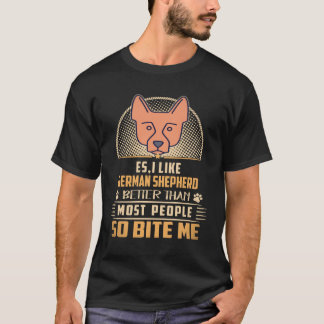 30 Es Ich mag Deutsche Schäferhunde lieber als die T-Shirt