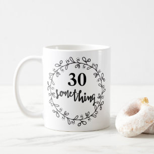 30 Etwas - Funny 30. Geburtstag & up Tasse