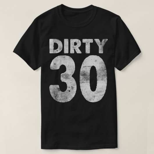 30. Geburtstag Dirty 30 lustig 30 T-Shirt (Design vorne)