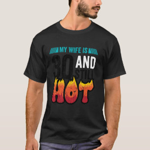 30. Geburtstag Ehefrau ist 30 immer noch heiß 30 J T-Shirt