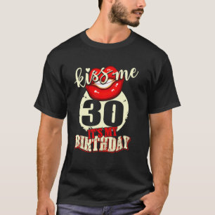 30. Geburtstag Küss mir Es ist meine 30-jährige Ge T-Shirt