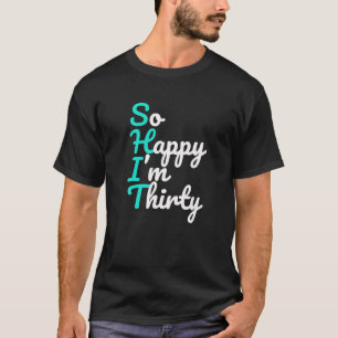 30. Geburtstag So glücklich bin ich dreißig lustig T-Shirt