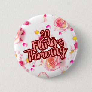 30. Geburtstag Thirty Flirty and Thriving Lustig P Button