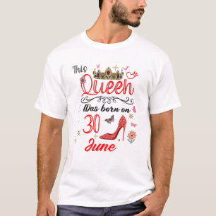 30. Juni Geburtstag Diese Königin wurde am 30. Jun T-Shirt