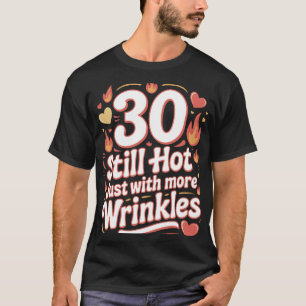 30 noch heiß mit mehr Falten sonnig Geburtstag T-Shirt
