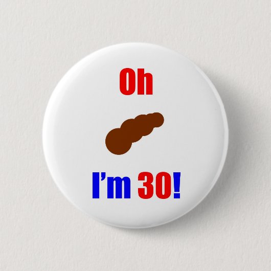 30 oh (Pic von Poo) bin ich 30! Button (Vorderseite)