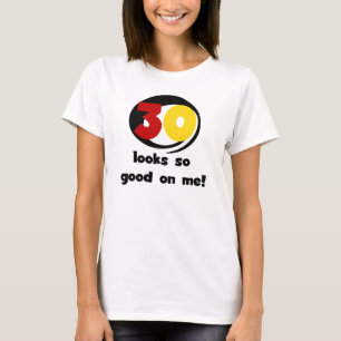 30 sieht mir so gut aus wie T - Shirt und Geschenk