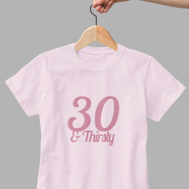 30 und Thirsty Funny Pink 30. Geburtstag Slogan T-Shirt