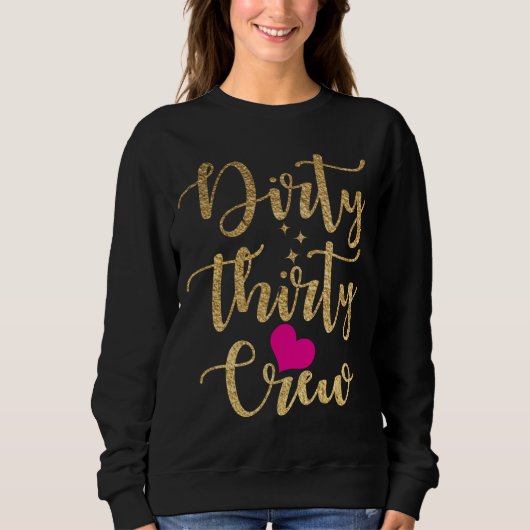 30th Birthday Gold Dirty Thirty Crew 30 Pink Heart Sweatshirt (Vorderseite)