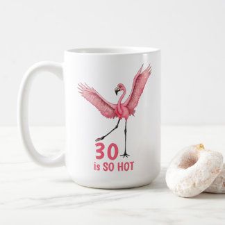 30th Birthday Humor So Hot Flamingo Kaffeetasse