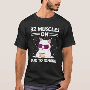 32 Muskeln an Ohren um Katze zu ignorieren Kitte T-Shirt