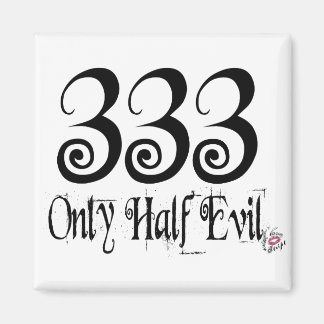 333 NUR DIE HÄLFTE EVIL MAGNET