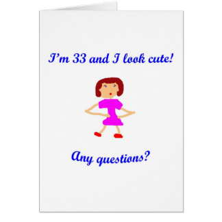 33 bin ich 33 und ich schaue niedlich!