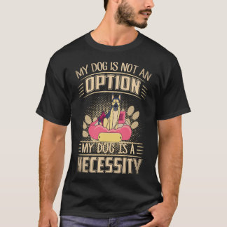 33 Mein Hund ist keine Option Mein Hund ist eine N T-Shirt