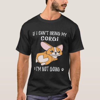 33 Wenn ich meinen Corgi nicht mitbringen kann, ge T-Shirt