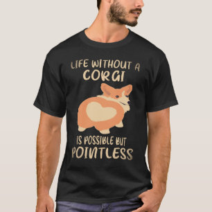 34 Ein Leben ohne Corgi ist möglich, aber sinnlos  T-Shirt
