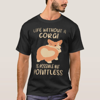 34 Ein Leben ohne Corgi ist möglich, aber sinnlos  T-Shirt