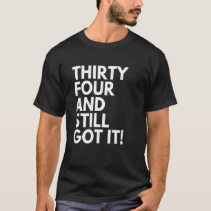 34 Jahre alt und habe es noch Thirty Four 34. Gebu T-Shirt