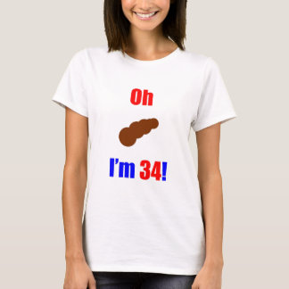34 oh (Pic von Poo) bin ich 34! T-Shirt