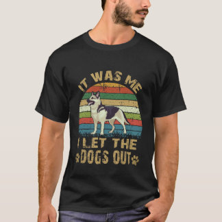 35 Es war ich, der die Hunde herausgelassen hat De T-Shirt