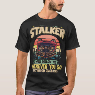 35 Persönlicher Stalker Ich werde dir überall hin T-Shirt