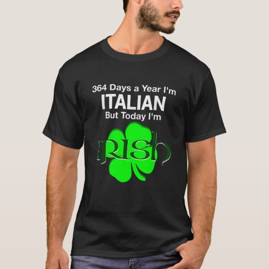 364 Days A Year I m Italian But Today I m Irish   T-Shirt (Vorderseite)