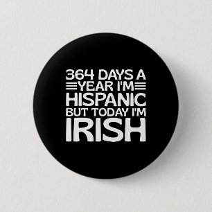 364 Tage im Jahr bin ich Hispanic aber heute bin i Button
