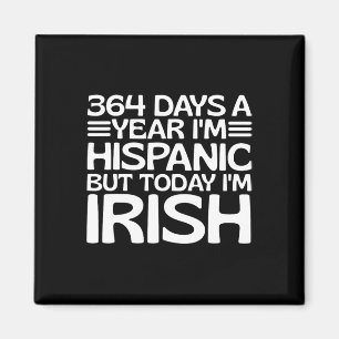 364 Tage im Jahr bin ich Hispanic aber heute bin i Magnet